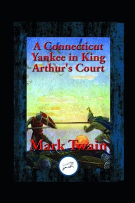 A Connecticut Yankee in King Arthur's Court by Mark Twain Illustrated Edition
