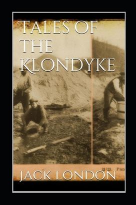 Tales of the Klondyke Annotated Tales of the Klondyke Annotated
