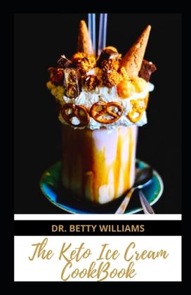 The Keto Ice Cream Cookbook The Keto Ice Cream Cookbook