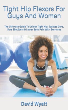 Tight Hip Flexors for Guys and Women