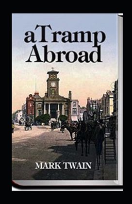 A Tramp Abroad, Part 1 Illustrated A Tramp Abroad, Part 1 Illustrated