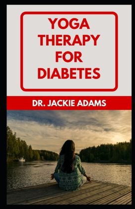 Yoga Therapy for Diabetes Yoga Therapy for Diabetes