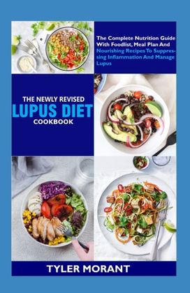 The Newly Revised Lupus Diet Cookbook