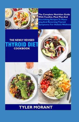 The Newly Revised Thyroid Diet Cookbook The Newly Revised Thyroid Diet Cookbook