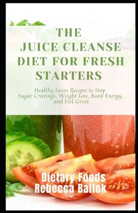 The Juice Cleanse Diet for Fresh Starters The Juice Cleanse Diet for Fresh Starters