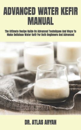 Advanced Water Kefir Manual Advanced Water Kefir Manual