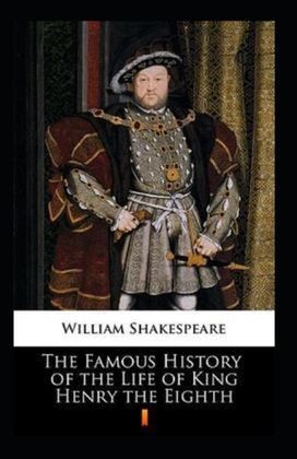 The Famous History of the Life of King Henry the Eight Annotated The Famous History of the Life of King Henry the Eight Annotated