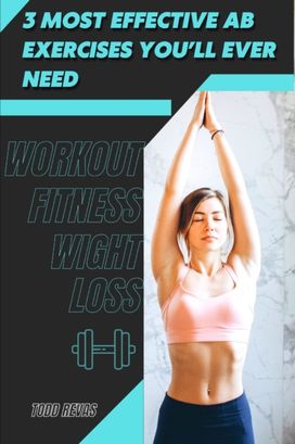3 Most Effective Ab Exercises You'll Ever Need