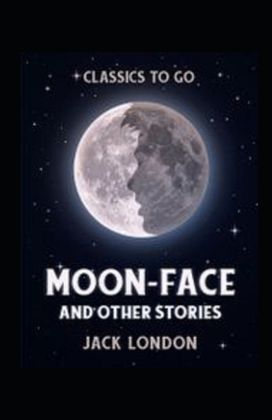 Moon-Face and Other Stories Annotated Moon-Face and Other Stories Annotated