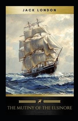 The Mutiny of the Elsinore Annotated