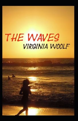 The Waves by Virginia Woolf The Waves by Virginia Woolf