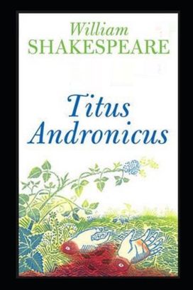 Titus Andronicus by William Shakespeare Illustrated