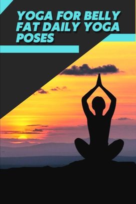 Yoga for Belly Fat Daily Yoga Poses