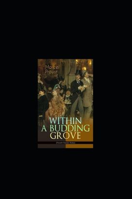 Within a Budding Grove by Marcel Proust Illustrated Edition Within a Budding Grove by Marcel Proust Illustrated Edition