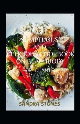 A Sumptuous and Delicious Cookbook on Beachbody for Dummies