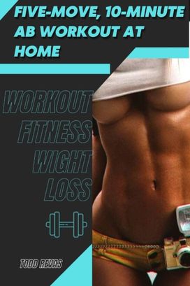 Five-Move, 10-Minute Ab Workout at Home Five-Move, 10-Minute Ab Workout at Home