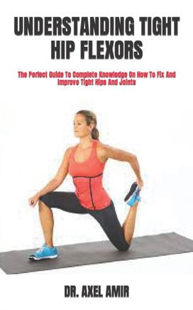 Understanding Tight Hip Flexors Understanding Tight Hip Flexors