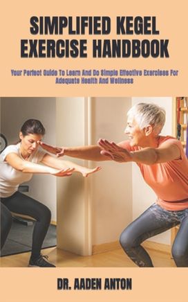 Simplified Kegel Exercise Handbook Simplified Kegel Exercise Handbook