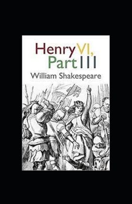 Henry Vi, Part 3 Illustrated Henry Vi, Part 3 Illustrated