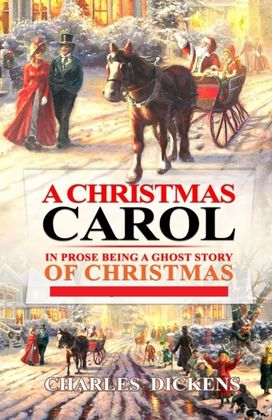 A Christmas Carol in Prose; Being a Ghost Story of Christmas