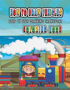 How to Draw Vehicles Step by Step Drawing Coloring Book