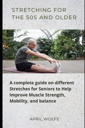 Stretching for the 50S and Older Stretching for the 50S and Older