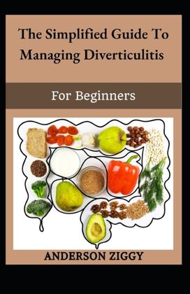The Simplified Guide to Managing Diverticulitis for Beginners