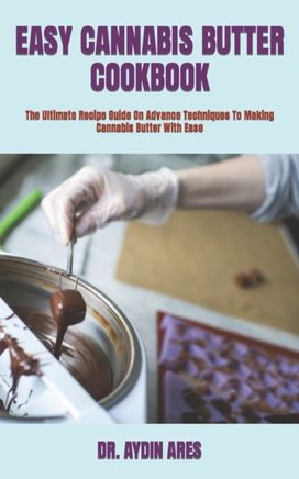 Easy Cannabis Butter Cookbook Easy Cannabis Butter Cookbook