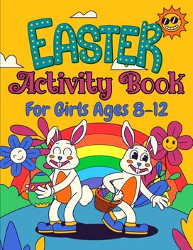 Easter Activity Book for Girls Ages 8-12 Easter Activity Book for Girls Ages 8-12