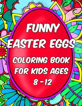 Coloring Books for Kids Ages 8-12 - Funny Easter Eggs