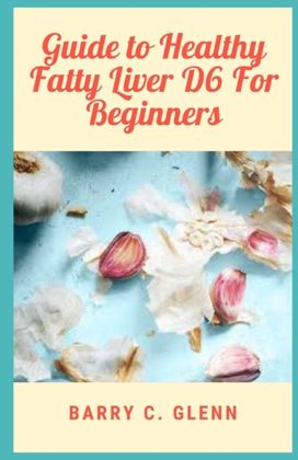 Guide Healthy Fatty Liver D6 for Beginners Guide Healthy Fatty Liver D6 for Beginners