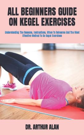 All Beginners Guide on Kegel Exercises All Beginners Guide on Kegel Exercises
