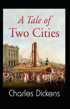 A Tale of Two Cities (A Classics Novel by Charles Dickens(Illustrated Edition)
