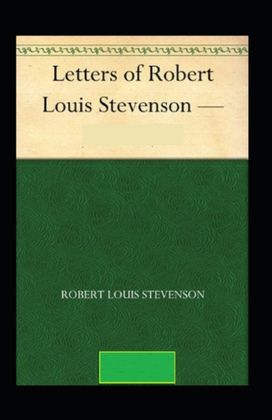 The Letters of Robert Louis Stevenson Illustrated The Letters of Robert Louis Stevenson Illustrated