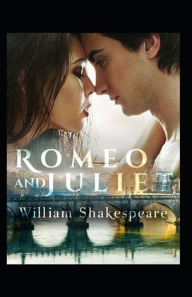 Romeo and Juliet (A Classics Novel by William Shakespeare)(Illustrated Edition) Romeo and Juliet (A Classics Novel by William Shakespeare)(Illustrated Edition)
