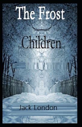 Children of the Frost Action ,Novel (Annotated) Children of the Frost Action ,Novel (Annotated)