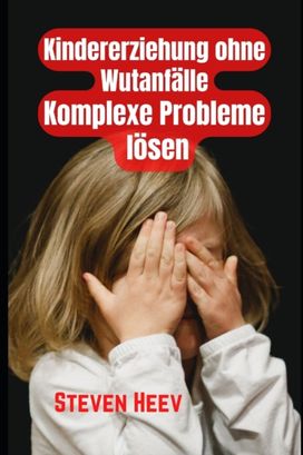 Kindererziehung Ohne Wutanfalle, Komplexe Probleme Losen