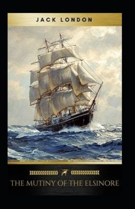 The Mutiny of the Elsinore Annotated