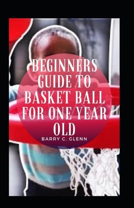 Beginners Guide to Basket Ball for One Year Old