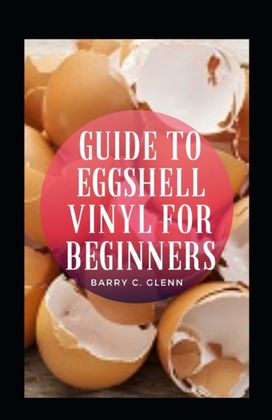 Guide to Eggshell Vinyl for Beginners Guide to Eggshell Vinyl for Beginners