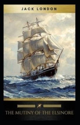The Mutiny of the Elsinore Annotated