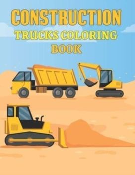 Construction Trucks Coloring Book Construction Trucks Coloring Book