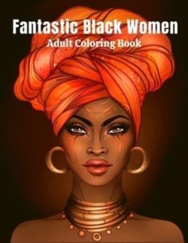 Fantastic Black Women Adult Coloring Book Fantastic Black Women Adult Coloring Book