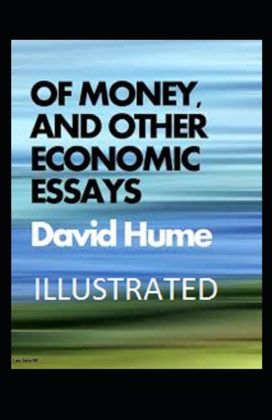 Of Money, and Other Economic Essays Illustrated Of Money, and Other Economic Essays Illustrated