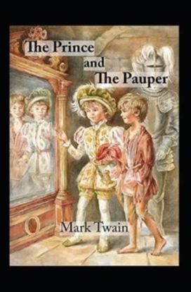 The Prince and the Pauper by Mark Twain Illustrated Edition The Prince and the Pauper by Mark Twain Illustrated Edition