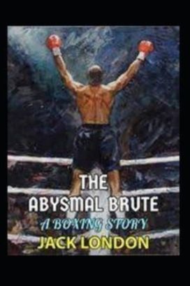 The Abysmal Brute Illustrated Edition