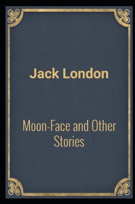 Moon-Face & Other Stories(Annotated Edition)