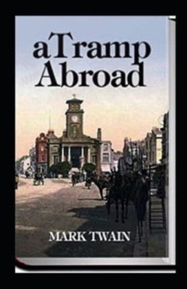A Tramp Abroad, Part 1 Annotated A Tramp Abroad, Part 1 Annotated