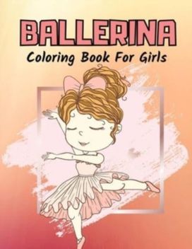 Ballerina Coloring Book for Girls Ballerina Coloring Book for Girls