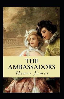 The Ambassadors (Illustrated Edition) The Ambassadors (Illustrated Edition)